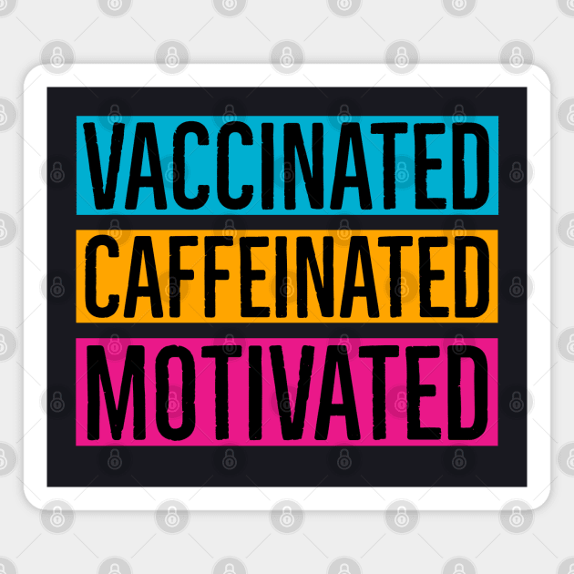 Vaccinated Caffeinated Motivated Magnet by Suzhi Q